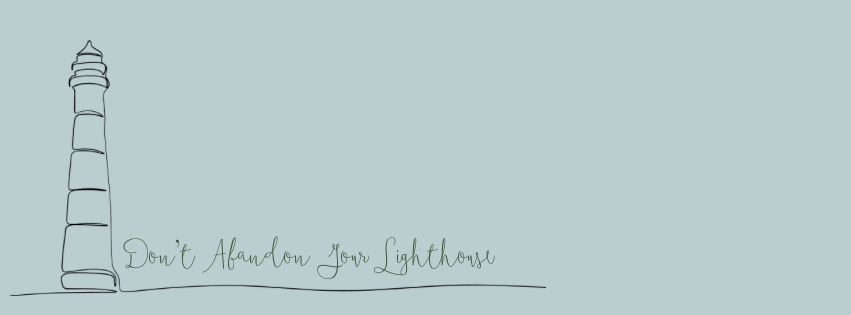 Don’t Abandon Your&nbsp;Lighthouse